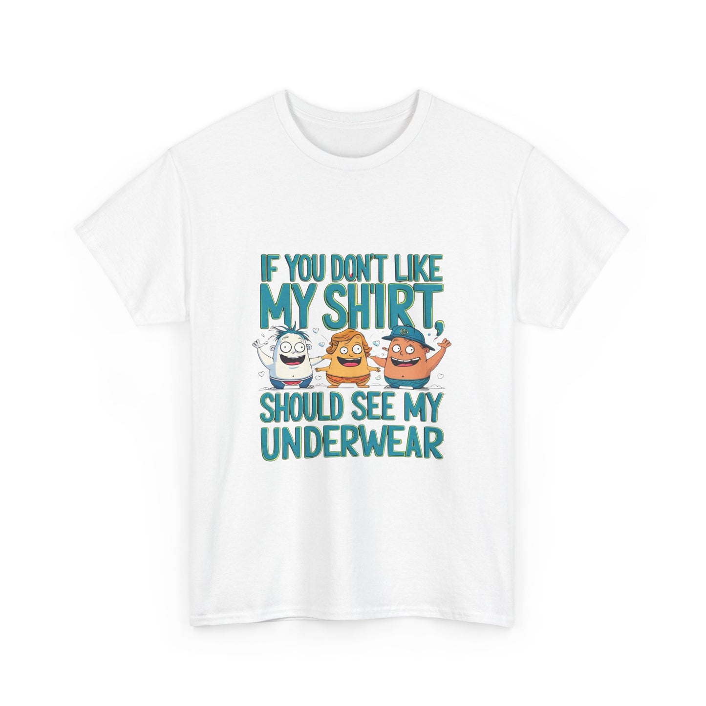 Funny Unisex Tee - If You Don't Like My Shirt, You Should See My Underwear