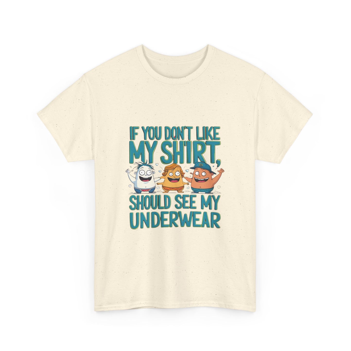 Funny Unisex Tee - If You Don't Like My Shirt, You Should See My Underwear