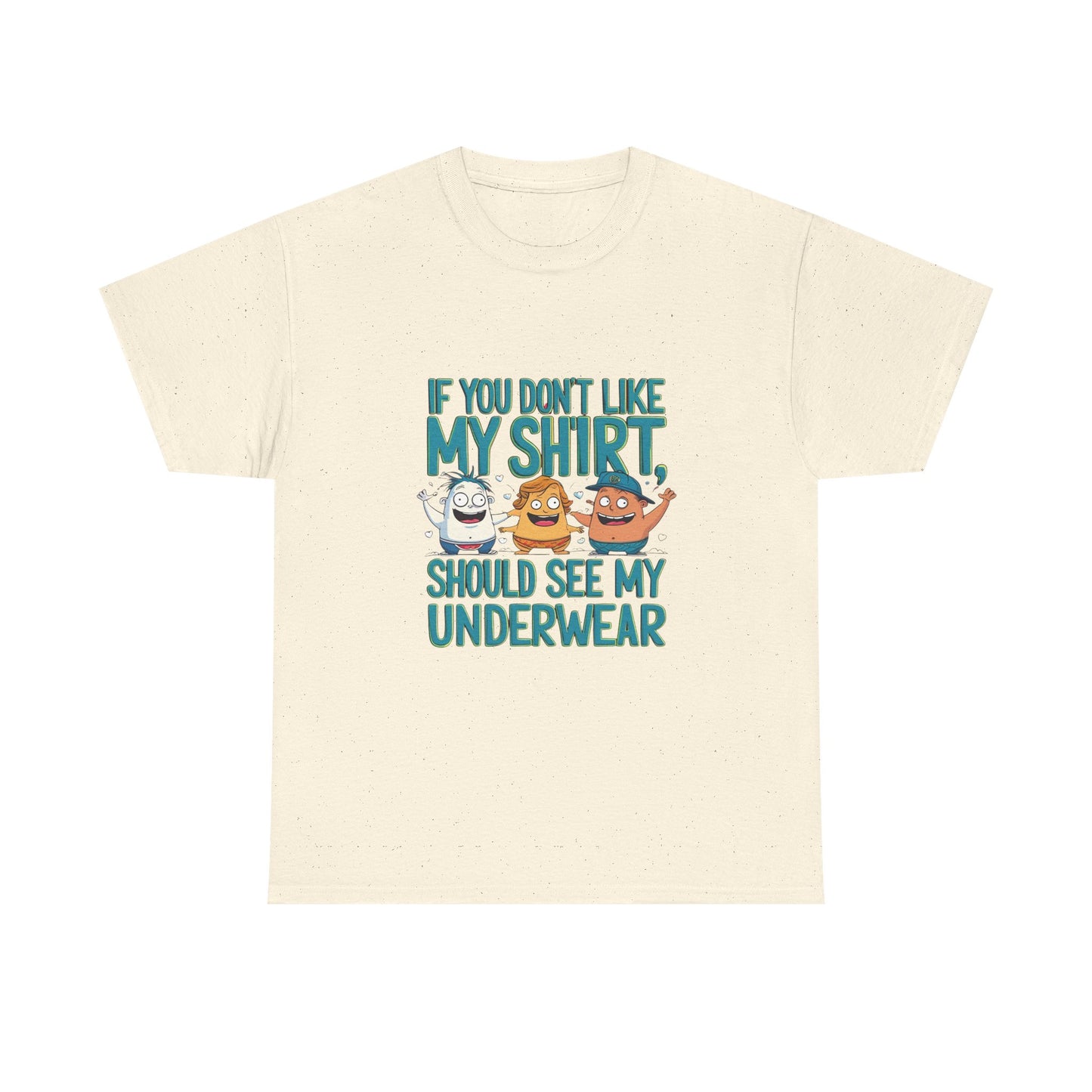 Funny Unisex Tee - If You Don't Like My Shirt, You Should See My Underwear