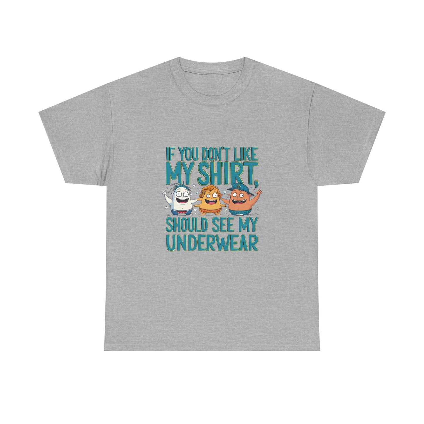 Funny Unisex Tee - If You Don't Like My Shirt, You Should See My Underwear