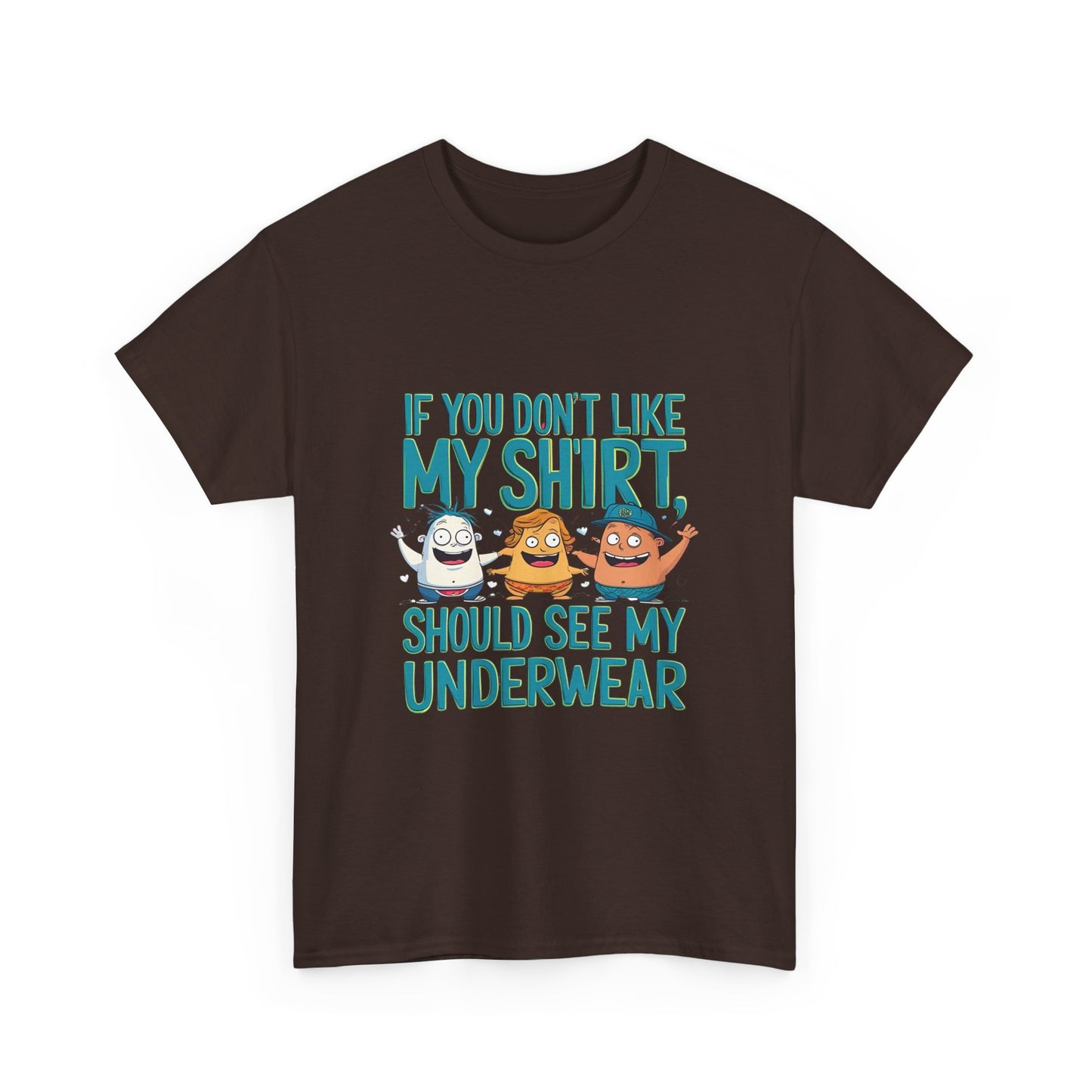 Funny Unisex Tee - If You Don't Like My Shirt, You Should See My Underwear