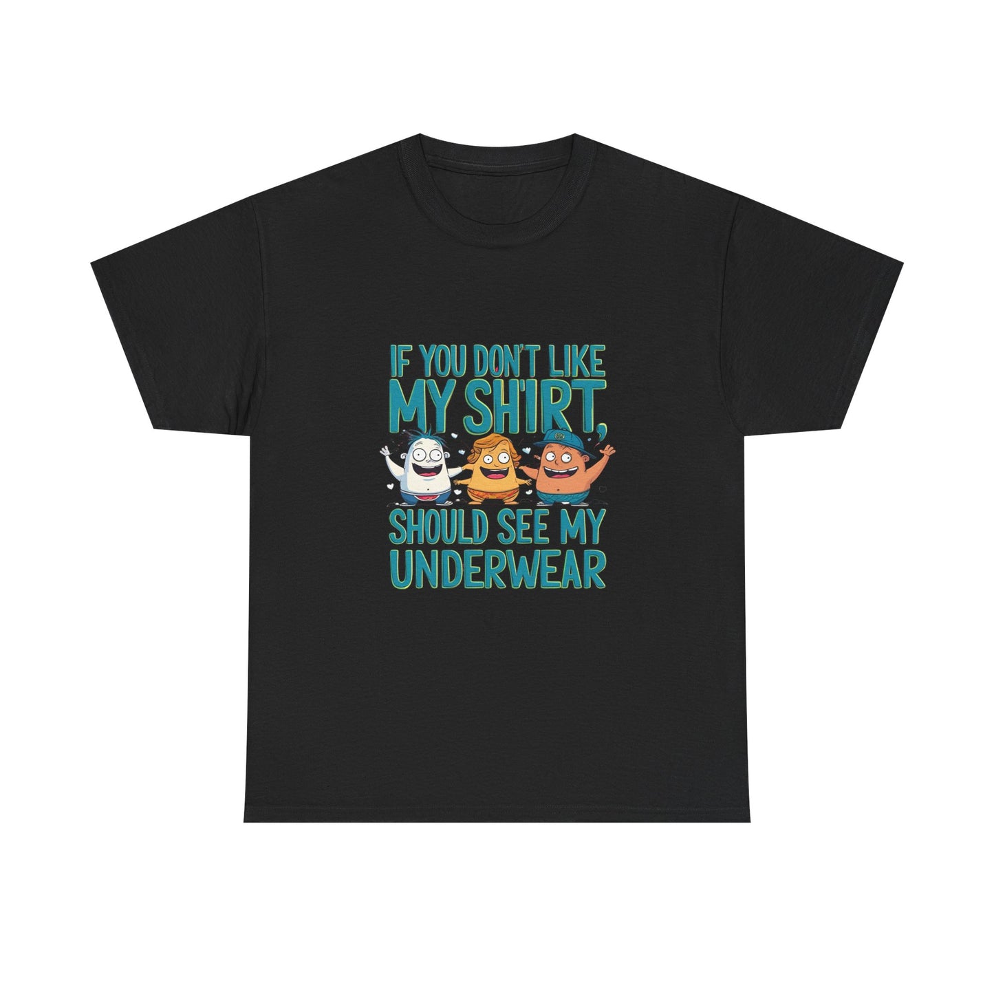 Funny Unisex Tee - If You Don't Like My Shirt, You Should See My Underwear