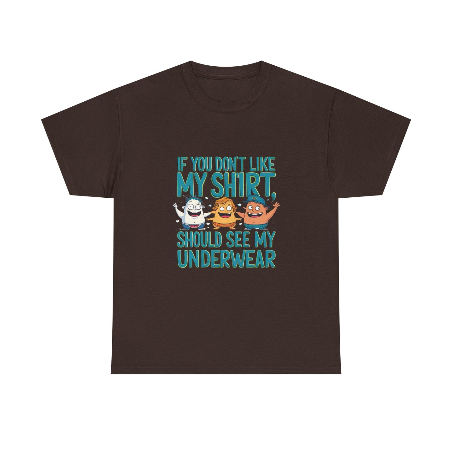 Funny Unisex Tee - If You Don't Like My Shirt, You Should See My Underwear