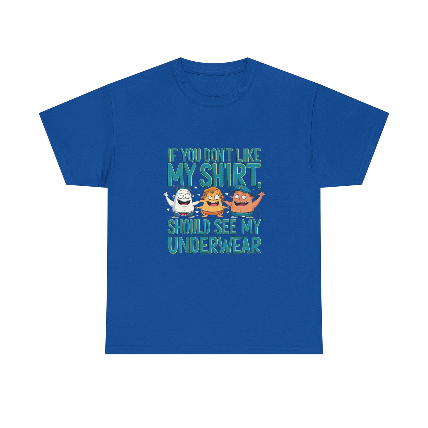 Funny Unisex Tee - If You Don't Like My Shirt, You Should See My Underwear