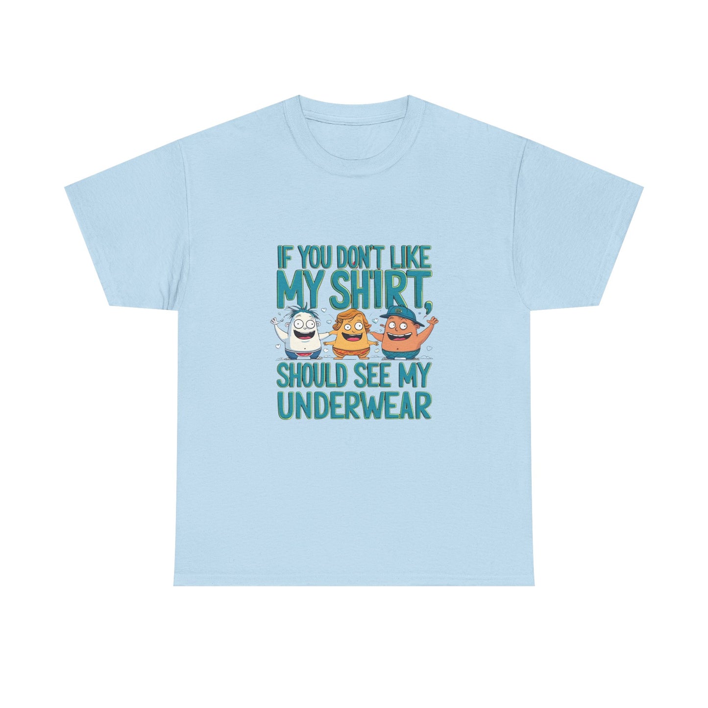 Funny Unisex Tee - If You Don't Like My Shirt, You Should See My Underwear