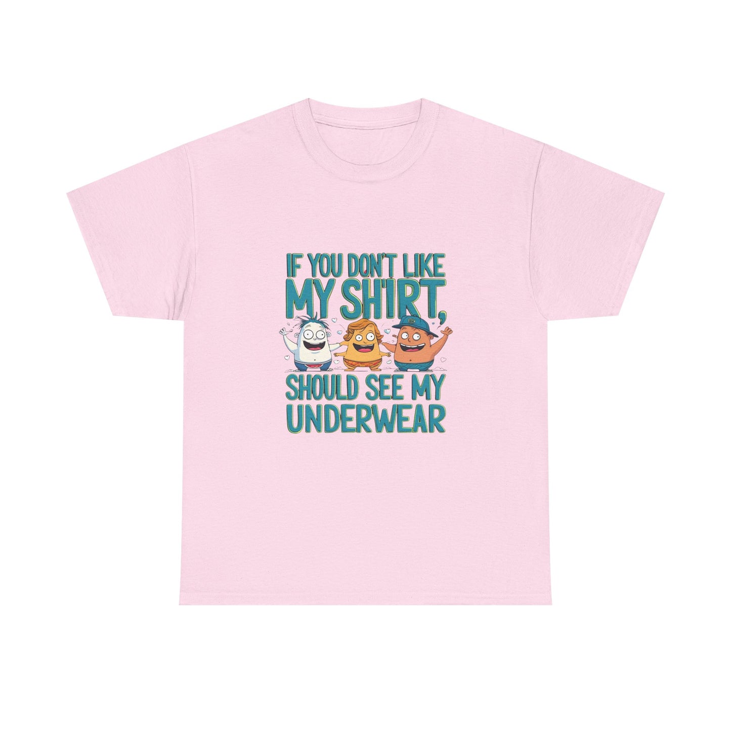 Funny Unisex Tee - If You Don't Like My Shirt, You Should See My Underwear