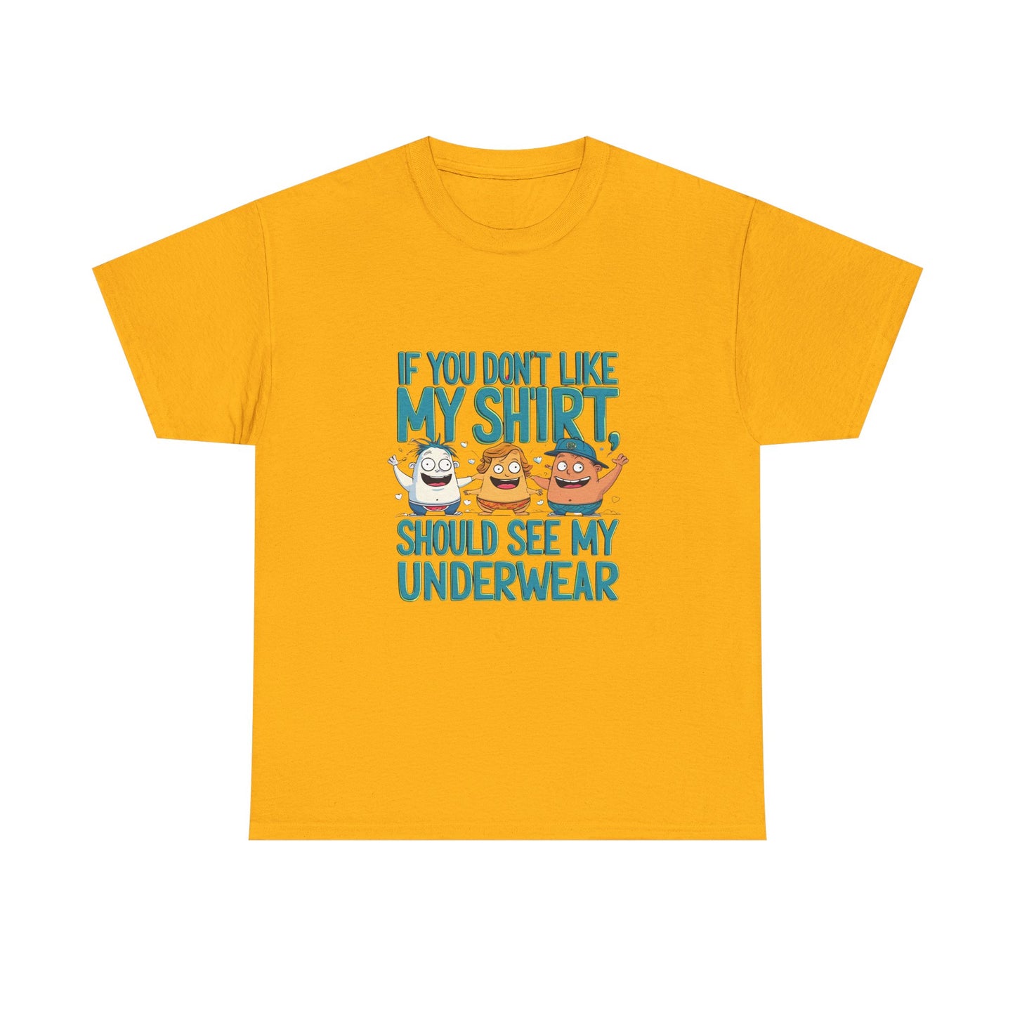 Funny Unisex Tee - If You Don't Like My Shirt, You Should See My Underwear