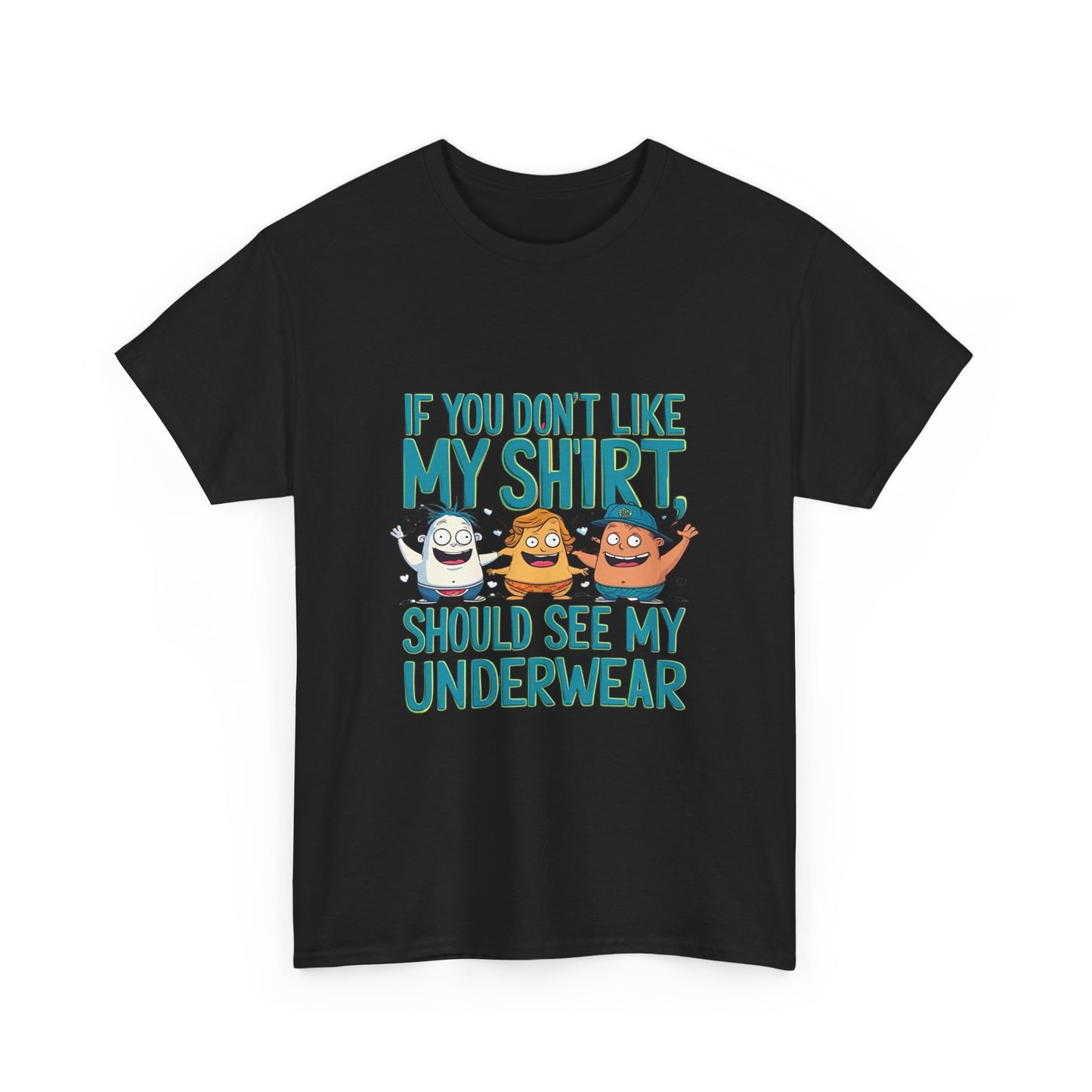 Funny Unisex Tee - If You Don't Like My Shirt, You Should See My Underwear