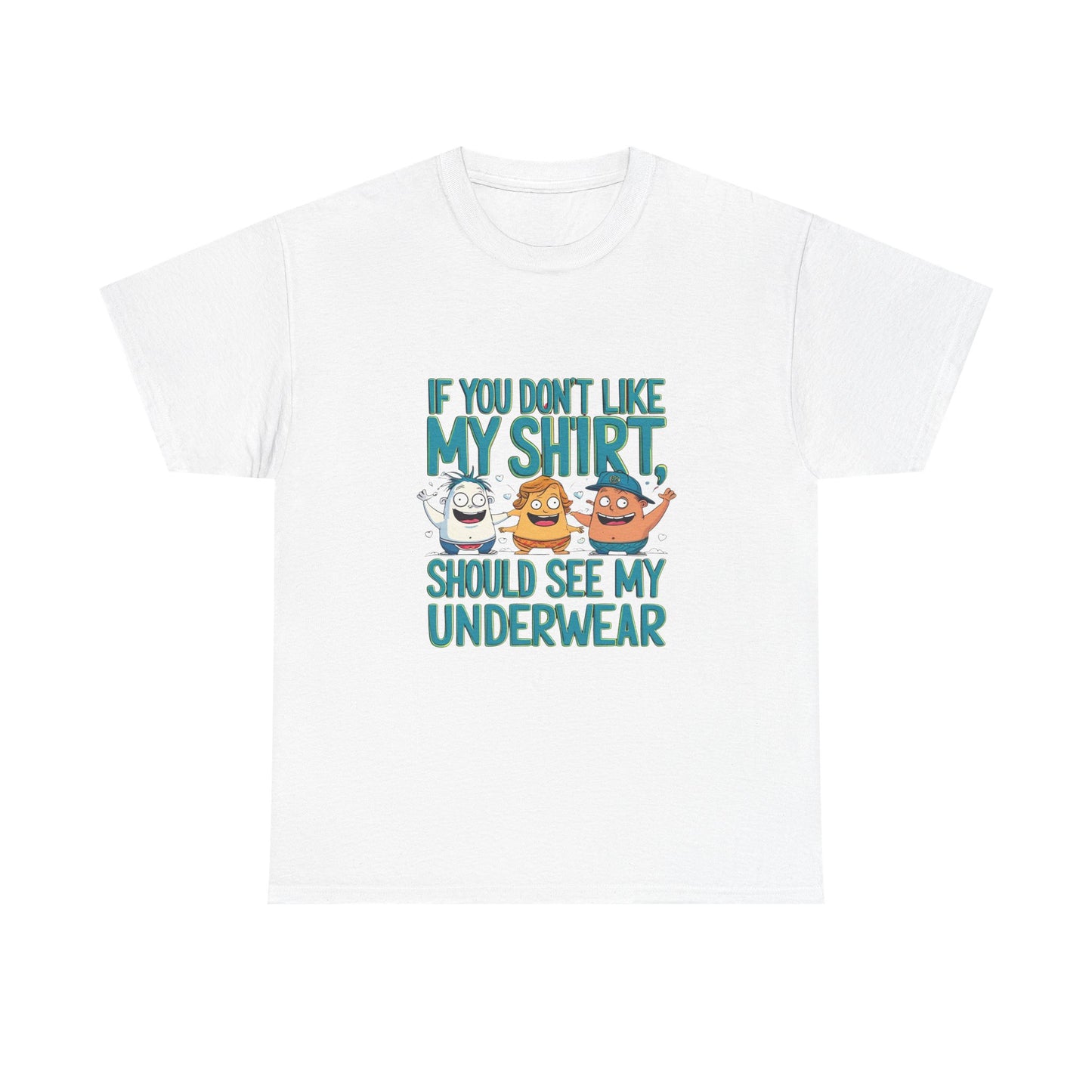 Funny Unisex Tee - If You Don't Like My Shirt, You Should See My Underwear
