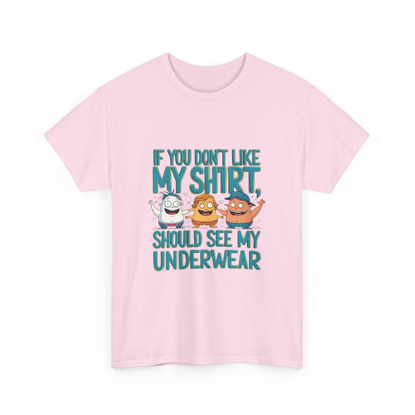 Funny Unisex Tee - If You Don't Like My Shirt, You Should See My Underwear