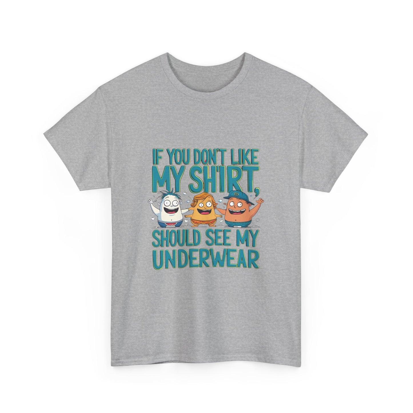 Funny Unisex Tee - If You Don't Like My Shirt, You Should See My Underwear