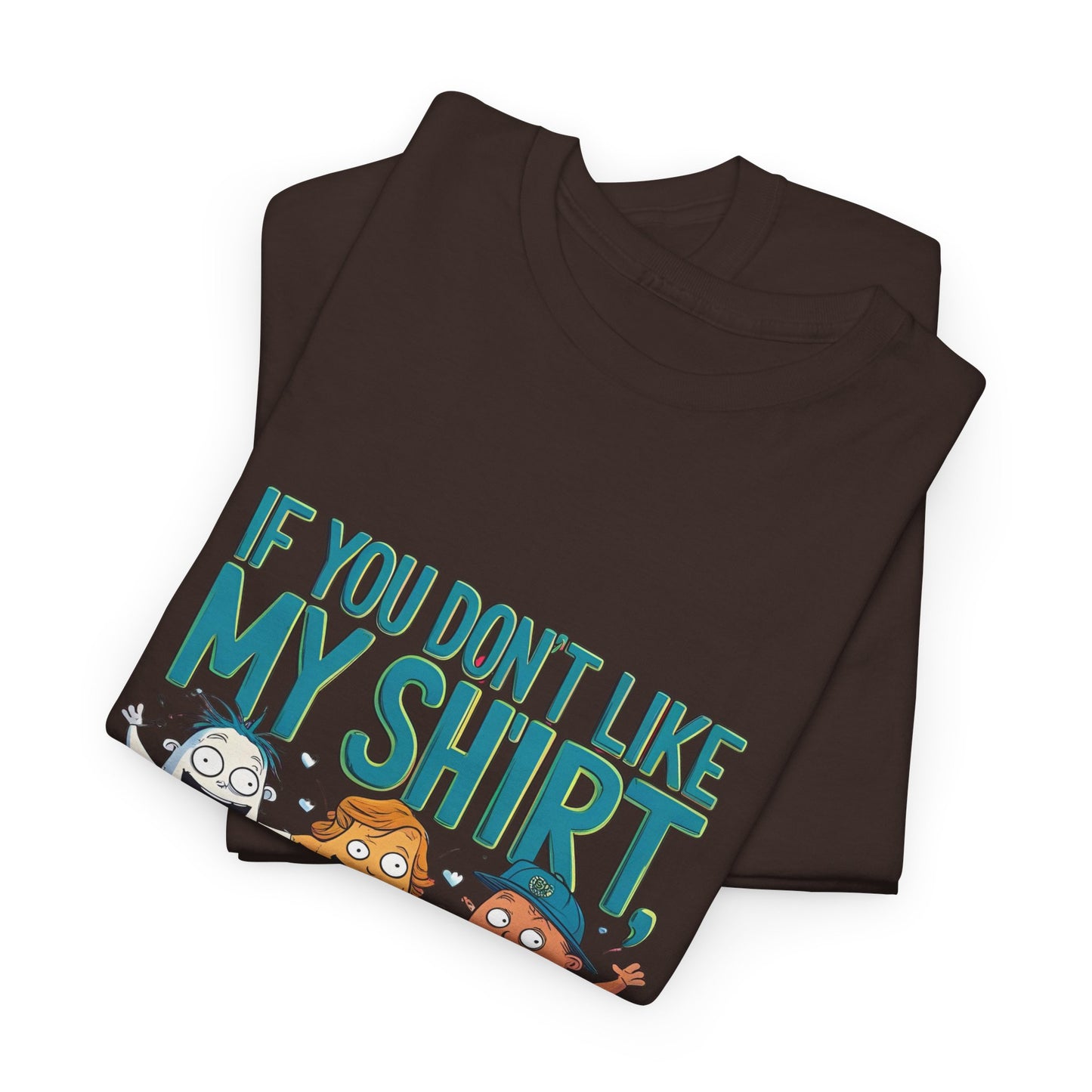 Funny Unisex Tee - If You Don't Like My Shirt, You Should See My Underwear