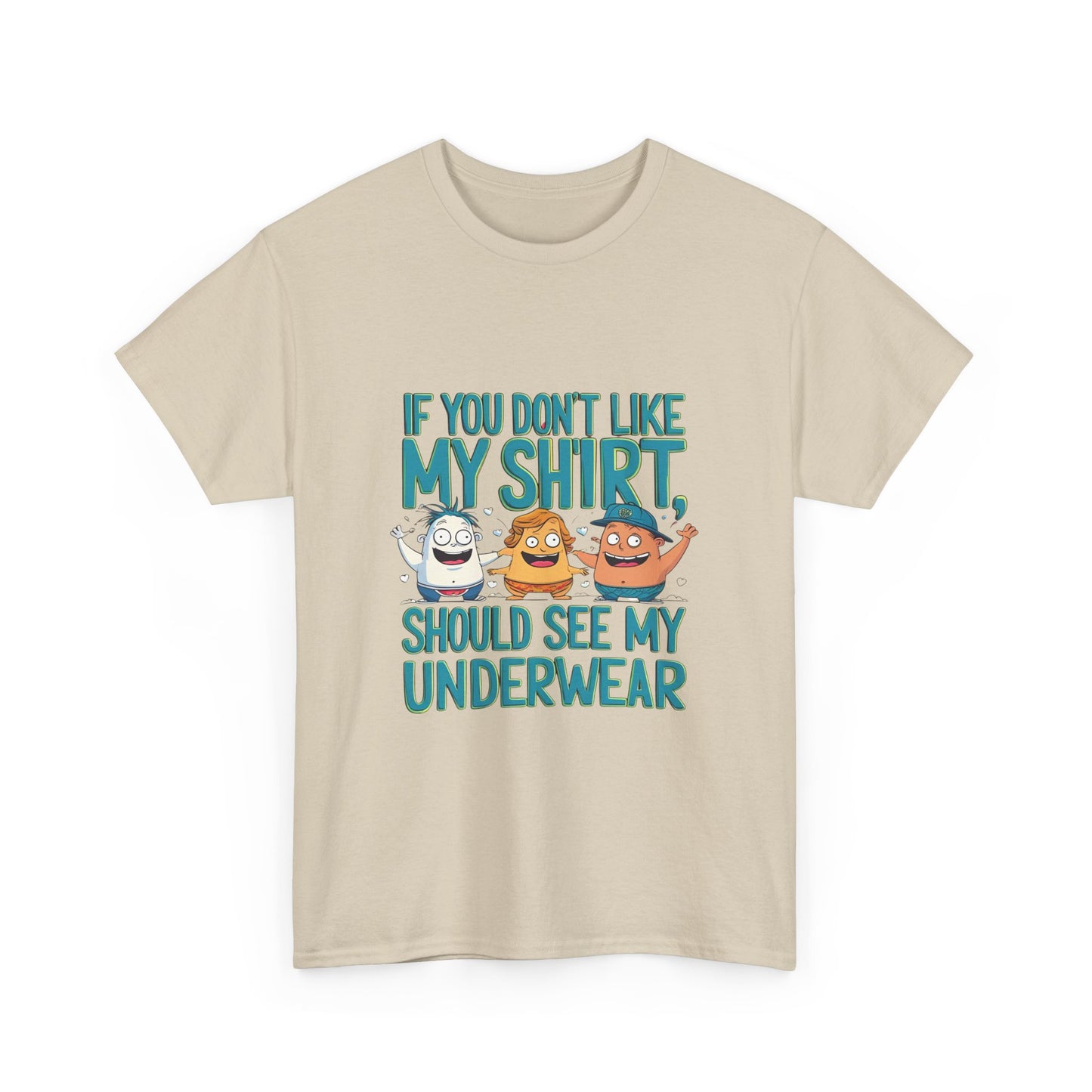 Funny Unisex Tee - If You Don't Like My Shirt, You Should See My Underwear