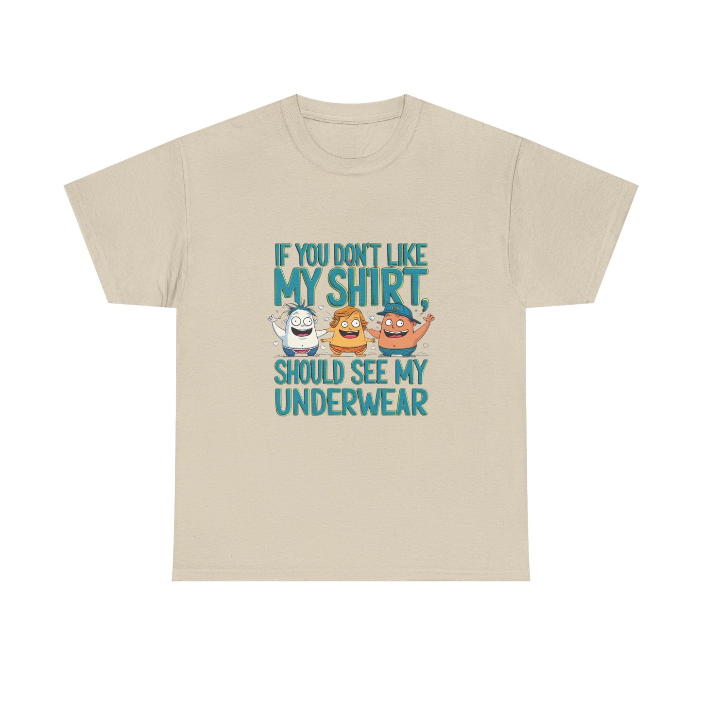 Funny Unisex Tee - If You Don't Like My Shirt, You Should See My Underwear