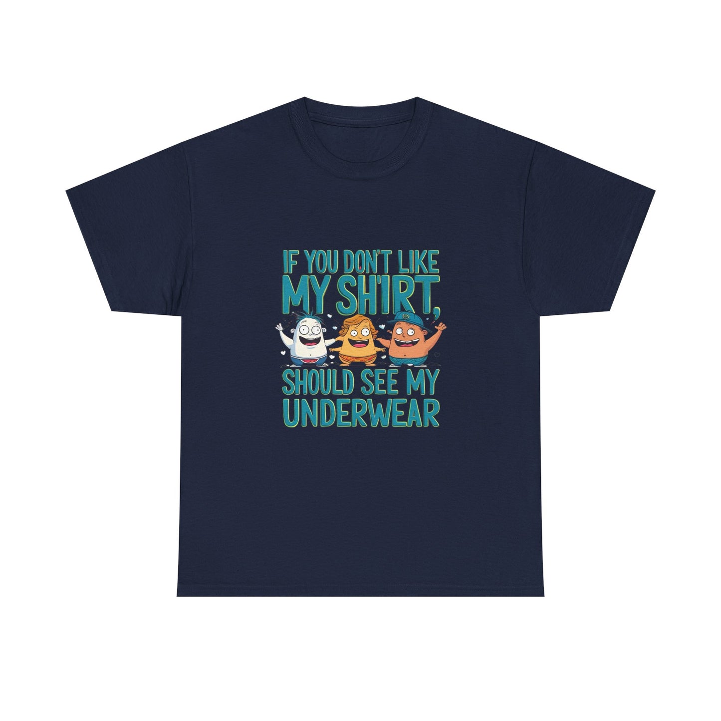 Funny Unisex Tee - If You Don't Like My Shirt, You Should See My Underwear
